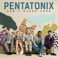 Pentatonix - Can't Sleep Love (Single)