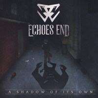 Echoes End - A Shadow Of Its Own
