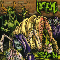 Loathsome - Born From Rot