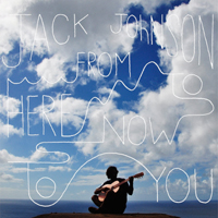 Jack Johnson - From Here to Now to You