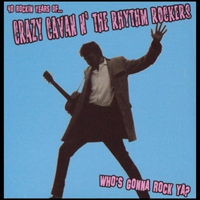Crazy Cavan & The Rhythm Rockers - Who's Gonna Rock Ya? 40 Rockin Years Of... (CD 1)