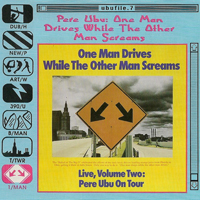 Pere Ubu - One Man Drives While The Other Man Screams