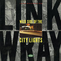 Wray, Link - Wild Side Of The City Lights