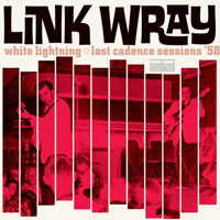 Wray, Link - White Lightning: Lost Cadence Sessions '58