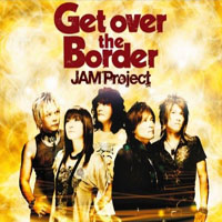 JAM Project - Get Over The Border -Jam Project Best Collection VI-