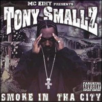 MC Eiht - MC Eiht presents Tony Smallz: Smoke In Tha City