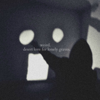 Weird - Desert Love For Lonely Graves