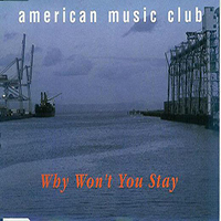 American Music Club - Why Won't You Stay (Single)
