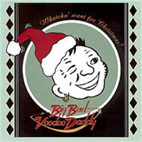 Big Bad Voodoo Daddy - Whatchu' Want for Christmas?