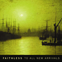 Faithless (GBR) - To All New Arrivals