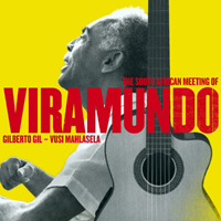 Gilberto Gil - Gilberto Gil & Vusi Mahlasela - The South African Meeting Of Viramundo 