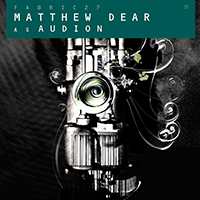 Fabric (CD Series) - Fabric 27: Matthew Dear As Audion 