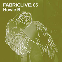Fabric (CD Series) - FabricLIVE 05: Howie B 