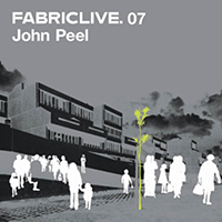 Fabric (CD Series) - FabricLIVE 07: John Peel 