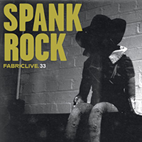 Fabric (CD Series) - FabricLIVE 33: Spank Rock 