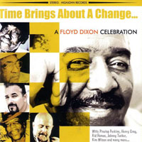 Dixon, Floyd - Time Brings About A Change: A Floyd Dixon Celebration