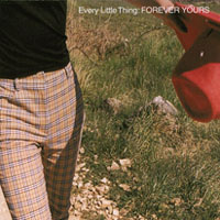 Every Little Thing - Forever Yours (Single)
