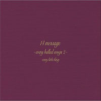 Every Little Thing - 14 Message -Every Ballad Songs 2-