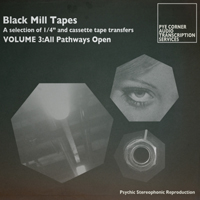 Pye Corner Audio - Black Mill Tapes Volume 3: All Pathways Open