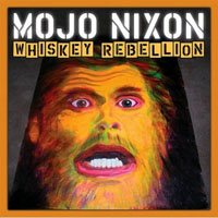 Mojo Nixon - Whiskey Rebellion