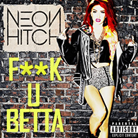 Neon Hitch - Fuck U Betta (Single)