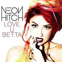 Neon Hitch - Love U Betta (Single)