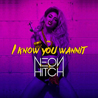 Neon Hitch - I Know You Wannit (Single)