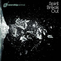 Worship Central - Spirit Break Out