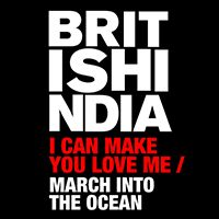 British India - I Can Make You Love Me / March Into the Ocean (Single)
