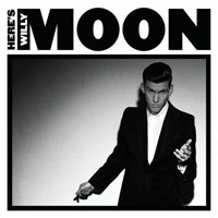 Willy Moon - Here's Willy Moon (Deluxe Edition)