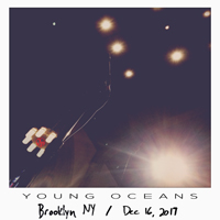 Young Oceans - Live Bootleg: Brooklyn, NY - December 16, 2017