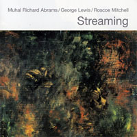 Mitchell, Roscoe - Streaming (feat. Muhal Richard Abrams & George Lewis)