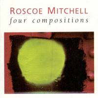 Mitchell, Roscoe - Four Compositions