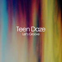 Teen Daze - Let's Groove (Single)