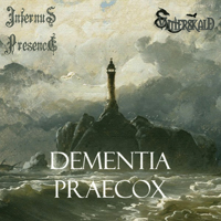 Infernus Presence - Dementia Praecox (Split)