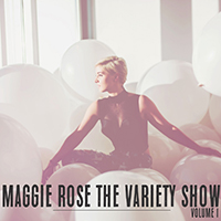 Maggie Rose - The Variety Show, Volume 1 EP
