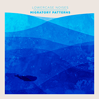 Lowercase Noises - Migratory Patterns (Single)
