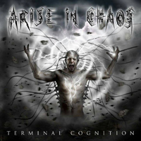 Arise In Chaos (USA) - Terminal Cognition
