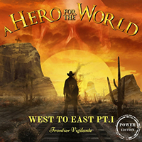 Hero For The World - West to East, Pt. I; Frontier Vigilante (Power Edition)