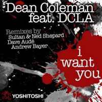 Bayer, Andrew - Dean Coleman feat. DCLA - I Want You (Andrew Bayer Remix) [EP]