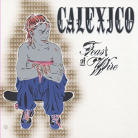 Calexico - Feast Of Wire (Remasters 2010: CD 1)