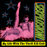 My Life With the Thrill Kill Kult - Sexplosion! (Expanded Edition) (2022 Remaster)