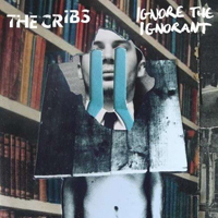 Cribs - Ignore The Ignorant (The Roses Edition, CD 1)