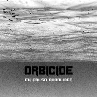 Orbicide - Ex Falso Quodlibet