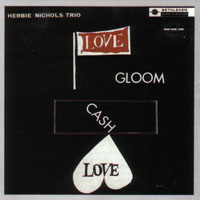 Nichols, Herbie - Love, Gloom, Cash, Love