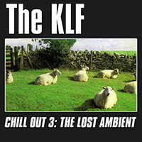 KLF - Chill Out 3: The Lost Ambient
