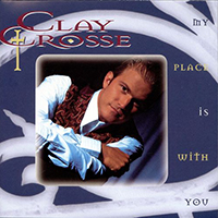Crosse, Clay - My Place Is With You