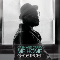 Ghostpoet - Cash And Carry Me Home (Single)