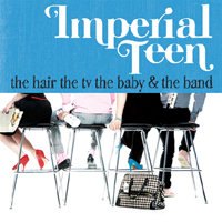Imperial Teen - The Air, The TV, The Baby