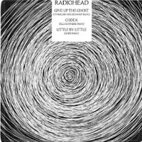 Radiohead - Give Up The Ghost / Codex / Little By Little (Single)